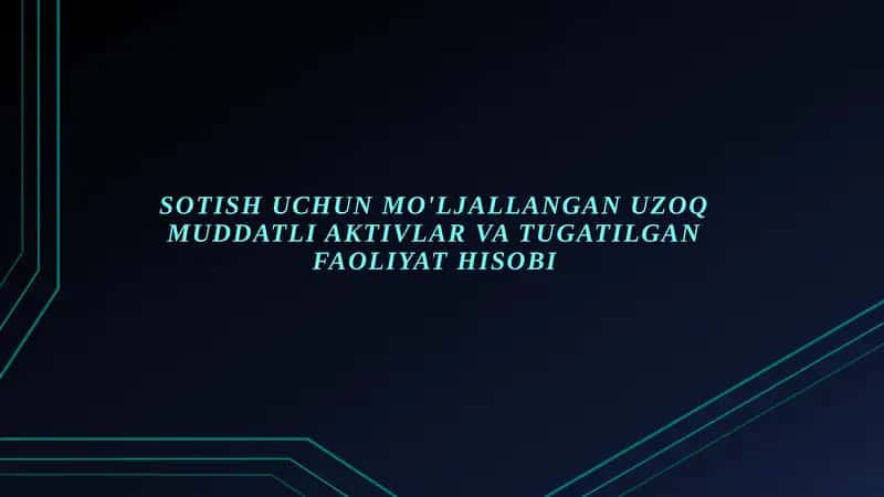 Sotish uchun mo'ljallangan uzoq muddatli aktivlar va tugatilgan faoliyat hisobi