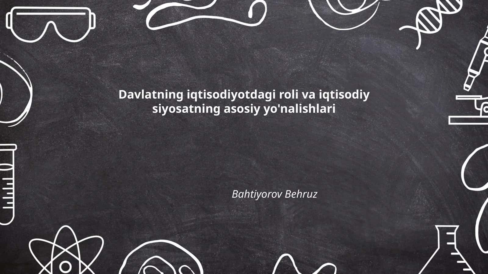 Davlatning iqtisodiyotdagi roli va iqtisodiy siyosatning asosiy yo'nalishlari
