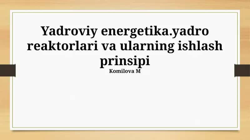 Yadroviy energetika.yadro reaktorlari va ularning ishlash prinsipi