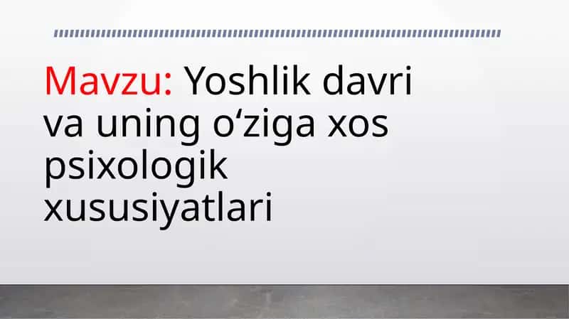 Yoshlik davri va uning o‘ziga xos psixologik xususiyatlari