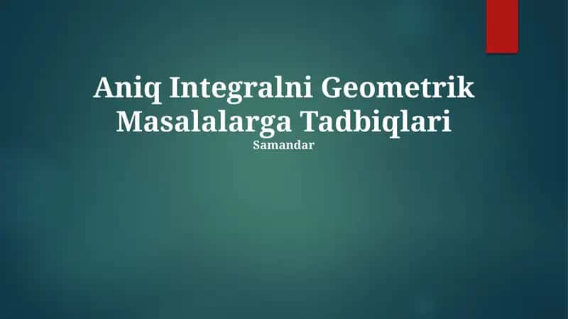 Aniq Integralni Geometrik Masalalarga Tadbiqlari