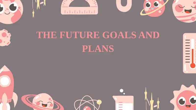 The future goals and plans
