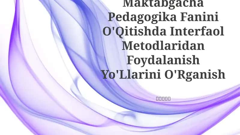 Maktabgacha Pedagogika Fanini O'Qitishda Interfaol Metodlaridan Foydalanish Yo'Llarini O'Rganish