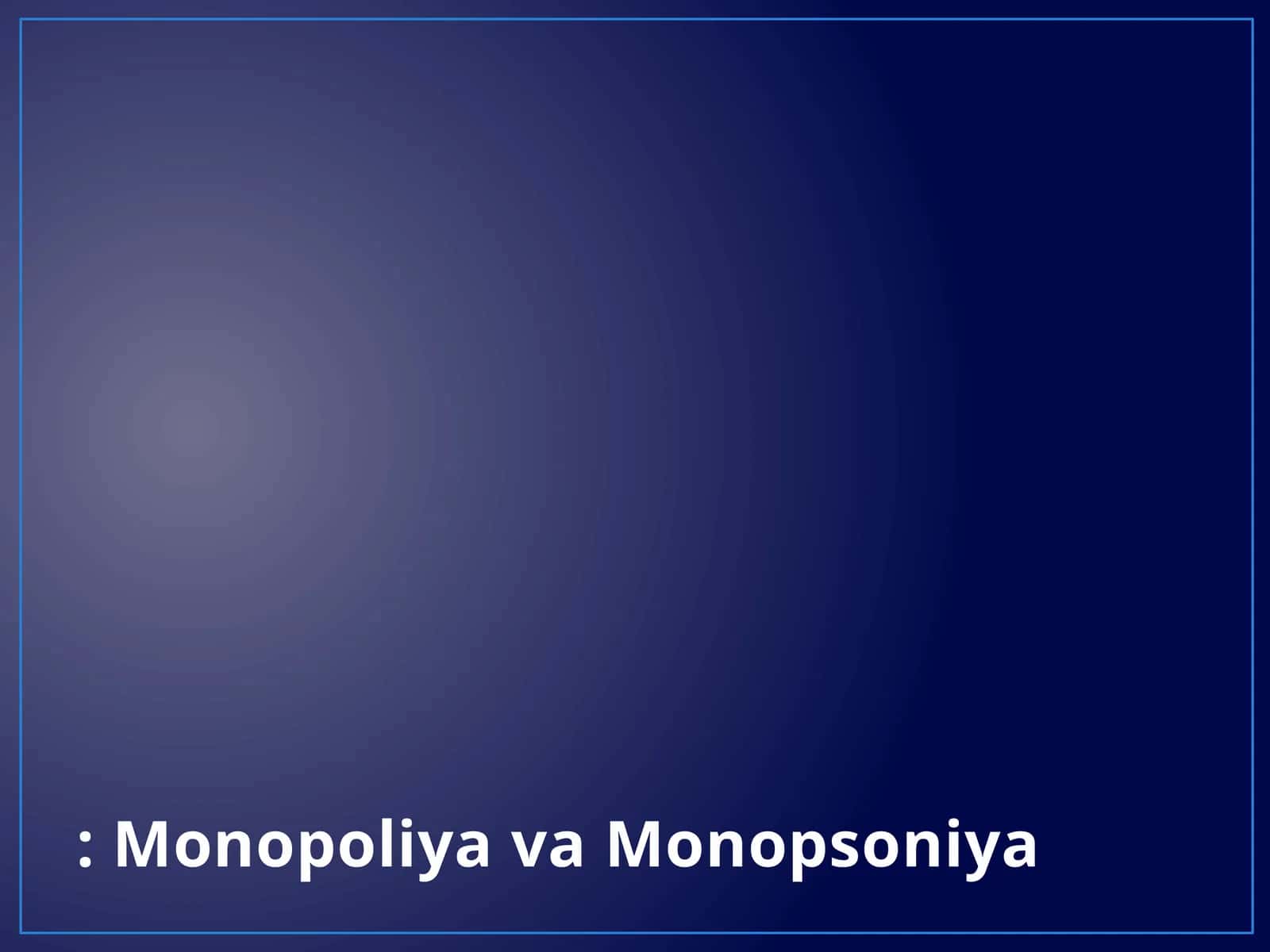 Monopoliya va Monopsoniya