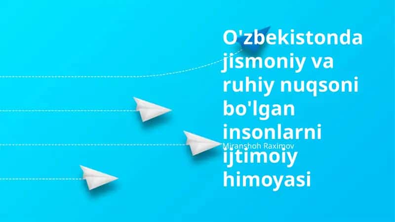 O'zbekistonda jismoniy va ruhiy nuqsoni bo'lgan insonlarni ijtimoiy himoyasi