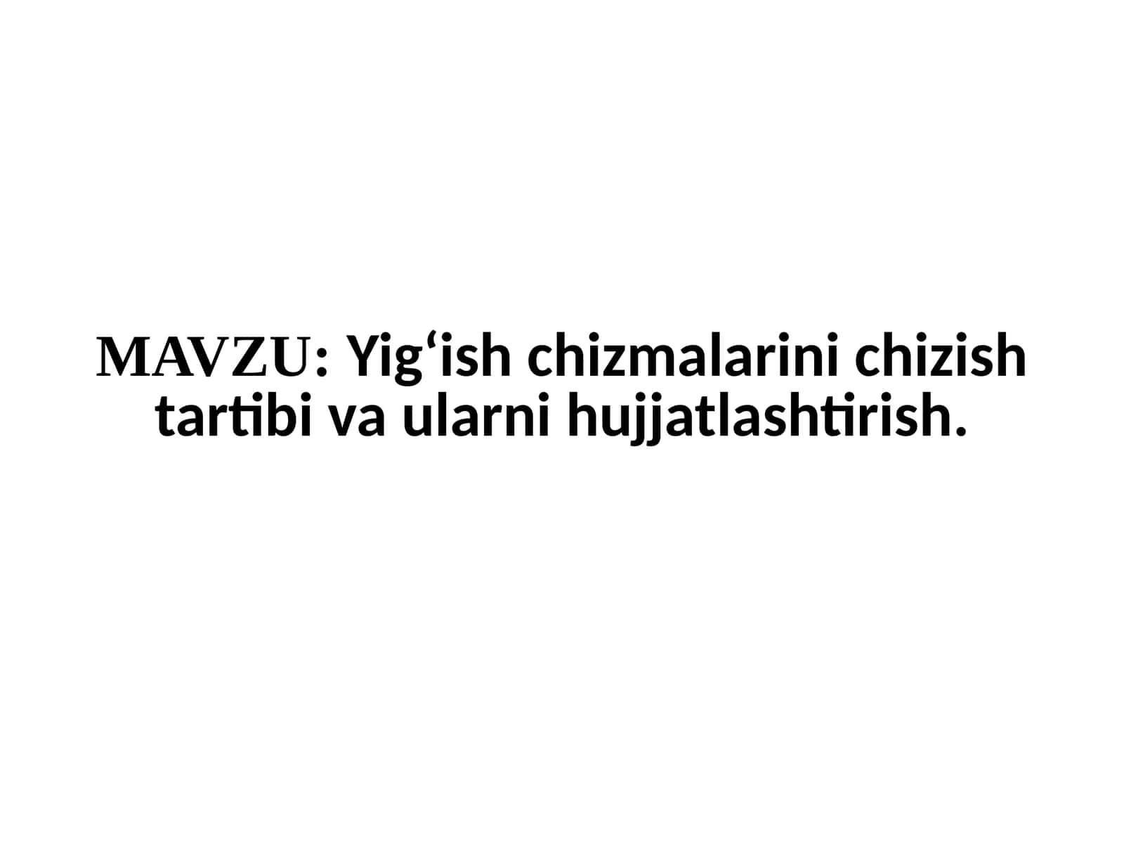 Yigʻish chizmalarini chizish tartibi va ularni hujjatlashtirish