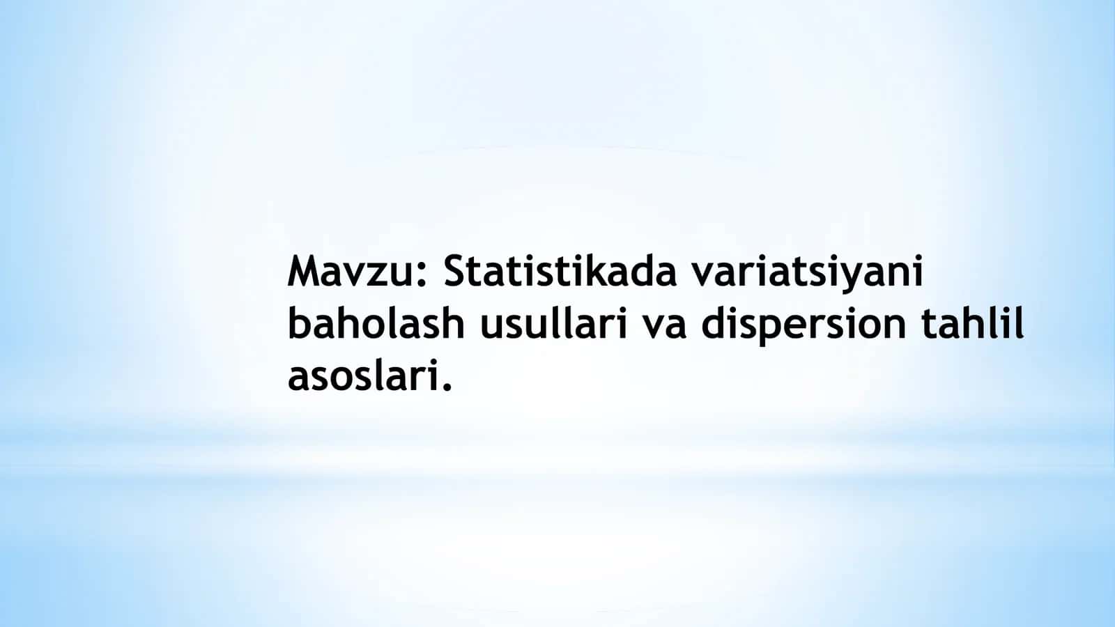 Statistikada variatsiyani baholash usullari va dispersion tahlil asoslari