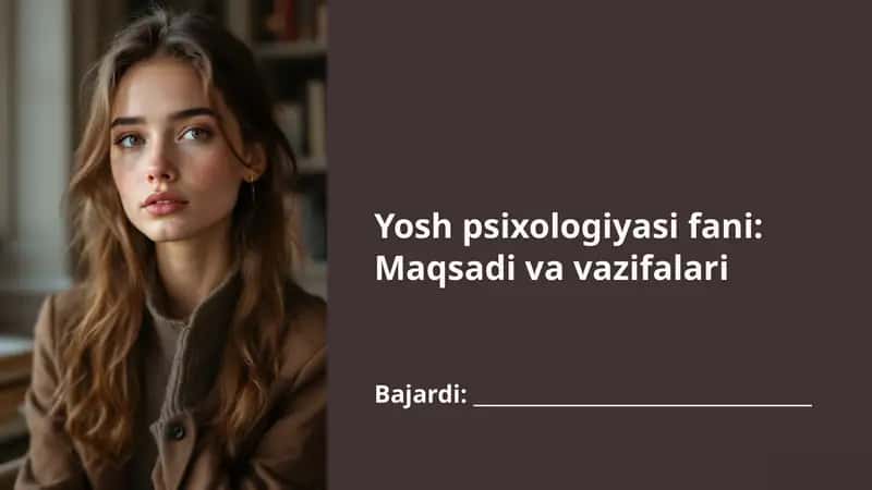 Yosh psixologiyasi fani Maqsadi va vazifalari