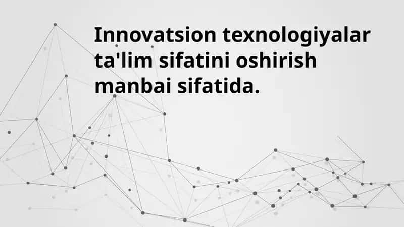 Innovatsion texnologiyalar ta'lim sifatini oshirish manbai sifatida