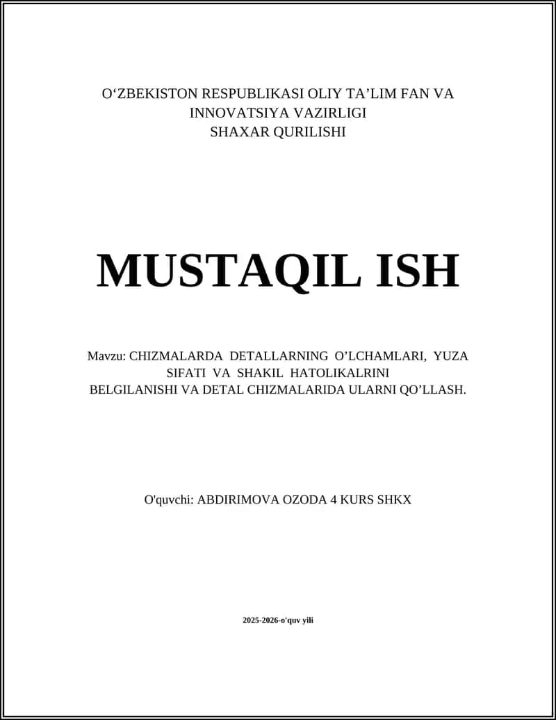 DETAL CHIZMALARIDA O'LCHAMLARNING O’LCHAMLARI, YUZA SIFATI VA SHAKIL HATOLIKALRINI BELGILANISHI VA DETAL CHIZMALARIDA ULARNI QO’LLASH