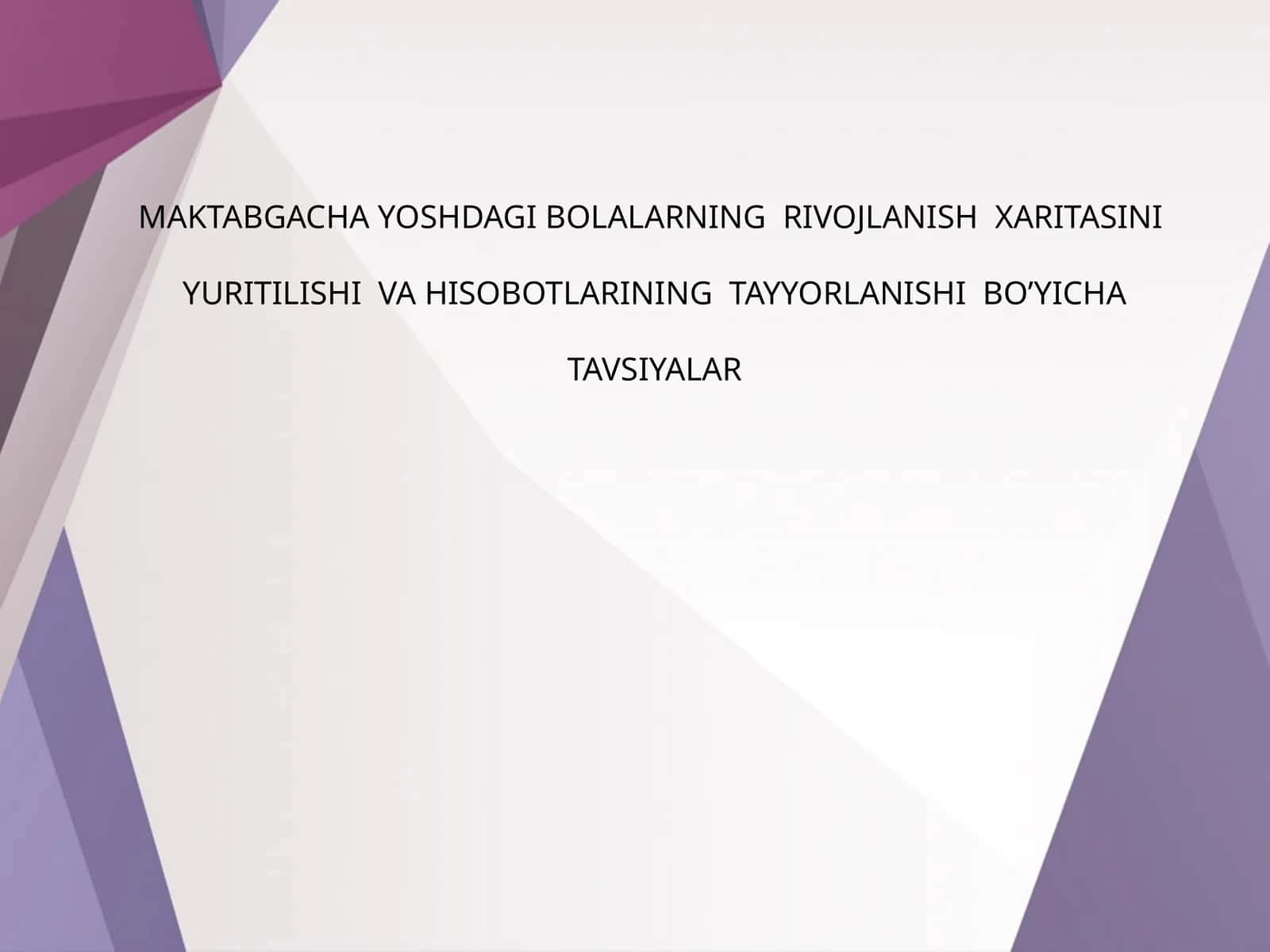 MAKTABGACHA YOSHDAGI BOLALARNING RIVOJLANISH XARITASINI YURITILISHI VA HISOBOTLARINING TAYYORLANISHI BO’YICHA TAVSIYALAR