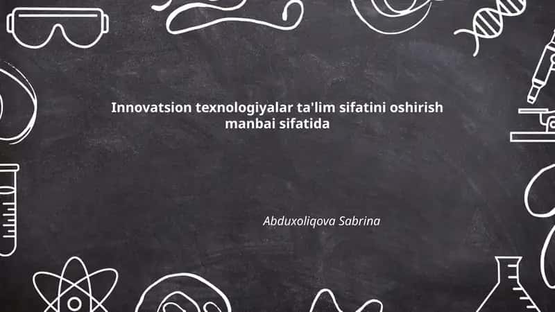 Innovatsion texnologiyalar ta'lim sifatini oshirish manbai sifatida