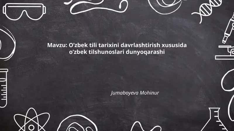 O‘zbek tili tarixini davrlashtirish xususida o’zbek tilshunoslari dunyoqarashi