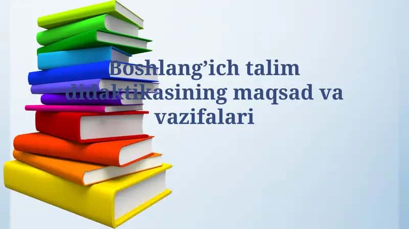 Boshlang'ich talim didaktikasining maqsadvavazifalari