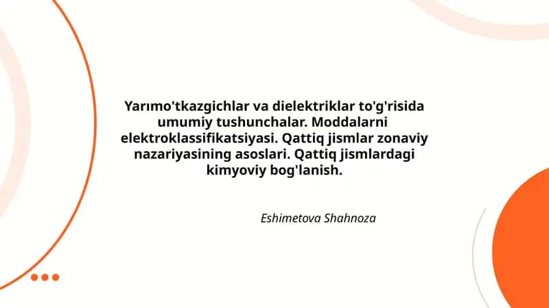 Yarımo'tkazgichlar va dielektriklar to'g'risida umumiy tushunchalar. Moddalarni elektroklassifikatsiyasi. Qattiq jismlar zonaviy nazariyasining asoslari. Qattiq jismlardagi kimyoviy bog'lanish.