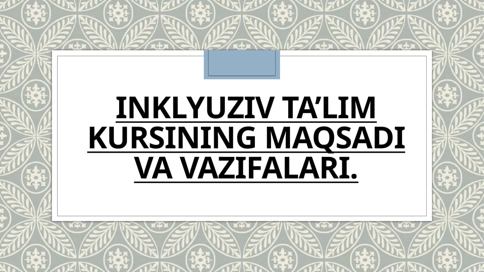 INKLYUZIV TA'LIM
KURSINING MAQSADI
VA VAZIFALARI.