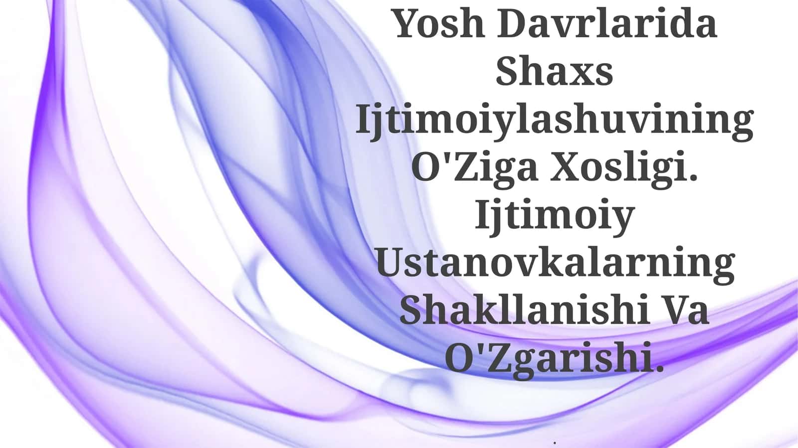 Yosh Davrlarida Shaxs Ijtimoiylashuvining O'Ziga Xosligi. Ijtimoiy Ustanovkalarning Shakllanishi Va O'Zgarishi