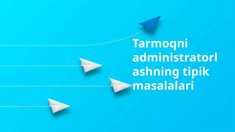Tarmoqni administratorlashning tipik masalalari