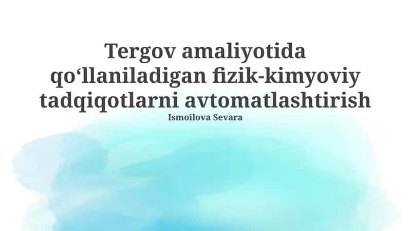 Tergov amaliyotida qo‘llaniladigan fizik-kimyoviy tadqiqotlarni avtomatlashtirish