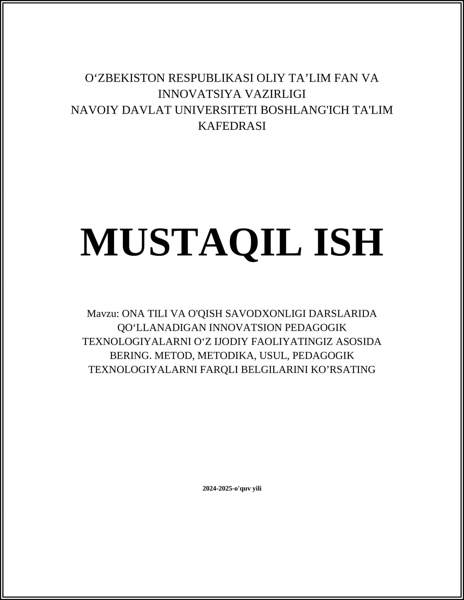ONA TILI VA O'QISH SAVODXONLIGI DARSLARIDA QOʻLLANADIGAN INNOVATSION PEDAGOGIK TEXNOLOGIYALARNI OʻZ IJODIY FAOLIYATINGIZ ASOSIDA BERING. METOD, METODIKA, USUL, PEDAGOGIK TEXNOLOGIYALARNI FARQLI BELGILARINI KO’RSATING