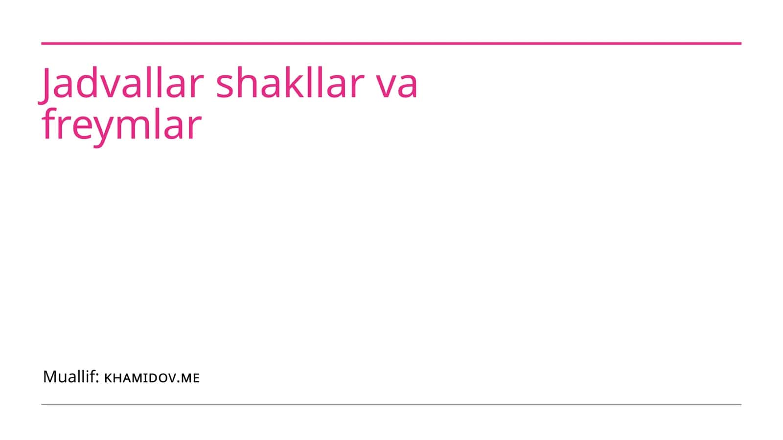 Jadvallar shakllar va freymlar