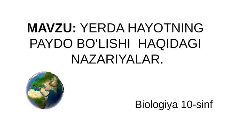 YERDA HAYOTNING  PAYDO BO‘LISHI  HAQIDAGI  NAZARIYALAR
