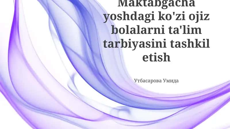 Maktabgacha yoshdagi ko'zi ojiz bolalarni ta'lim tarbiyasini tashkil etish