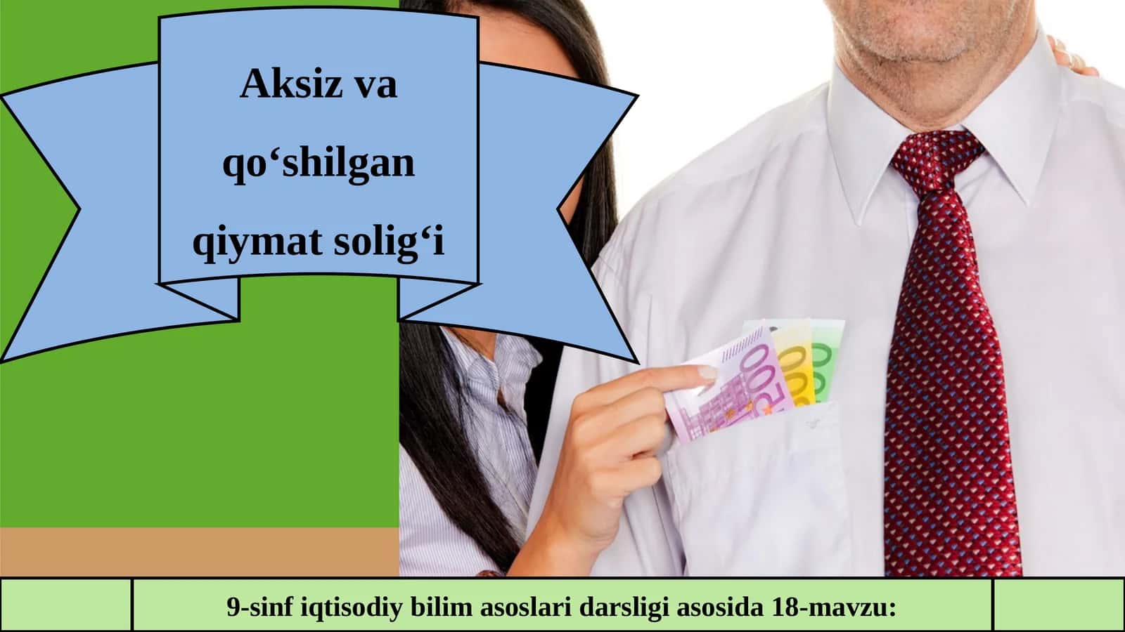 9-sinf iqtisodiy bilim asoslari darsligi asosida 18-mavzu: Aksiz va qo‘shilgan qiymat solig‘i