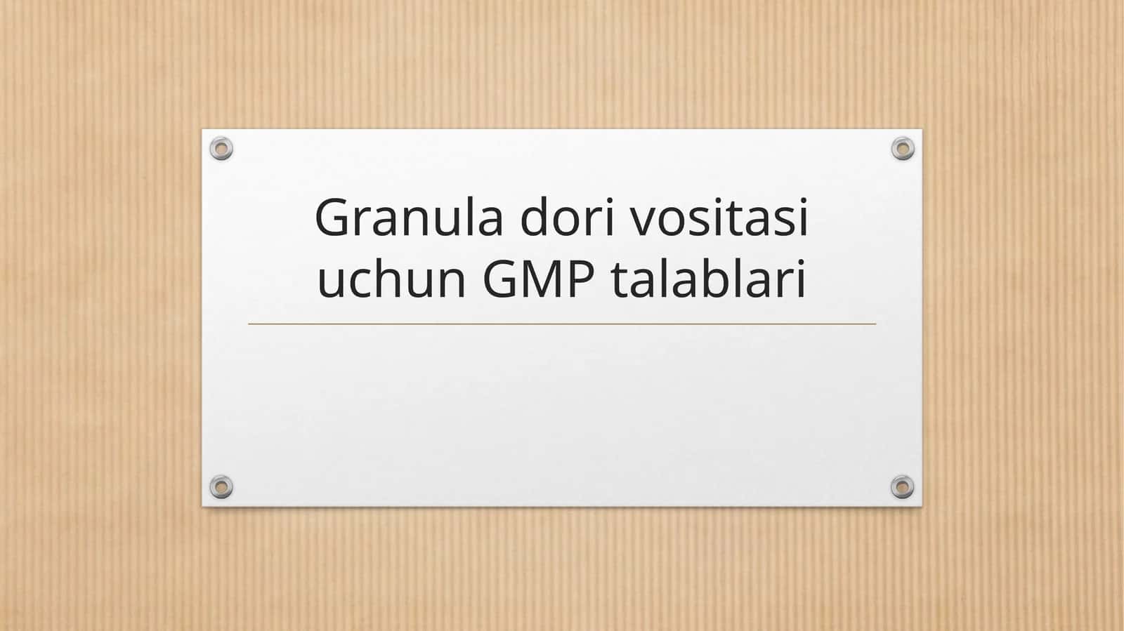 Granula dori vositasi uchun GMP talablari