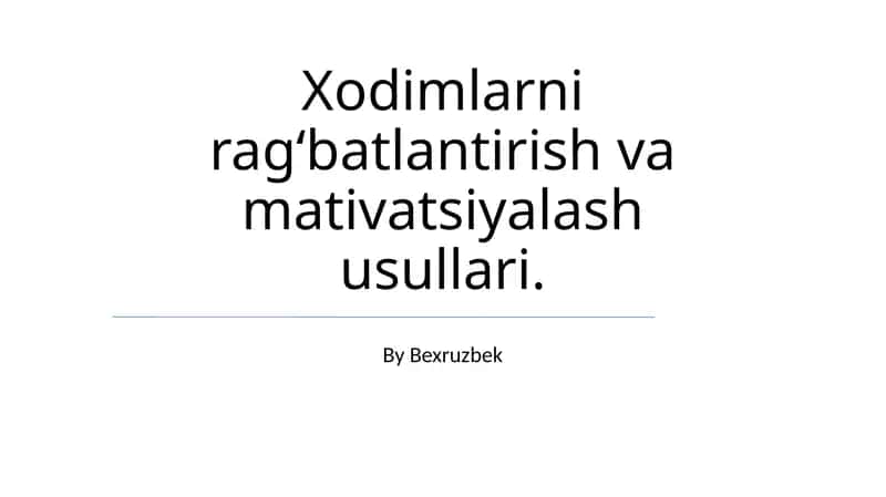 Xodimlarni ragʻbatlantirish va mativatsiyalash usullari.