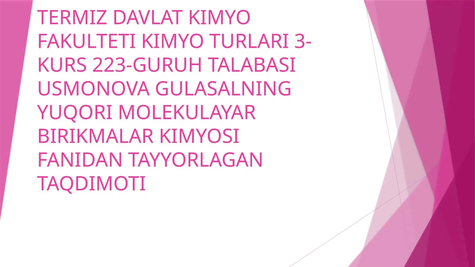 TERMIZDAVLAT KIMYO FAKUL`TETI KIMYO TURLARI 3-KURS 223-GURUH TALABASI USMONOVA GULSANING YUQORI MOLEKULAR BIRIKMALARI. KIMYO SIFANIDAN TAYYORLAGAN TAQDIMOTI