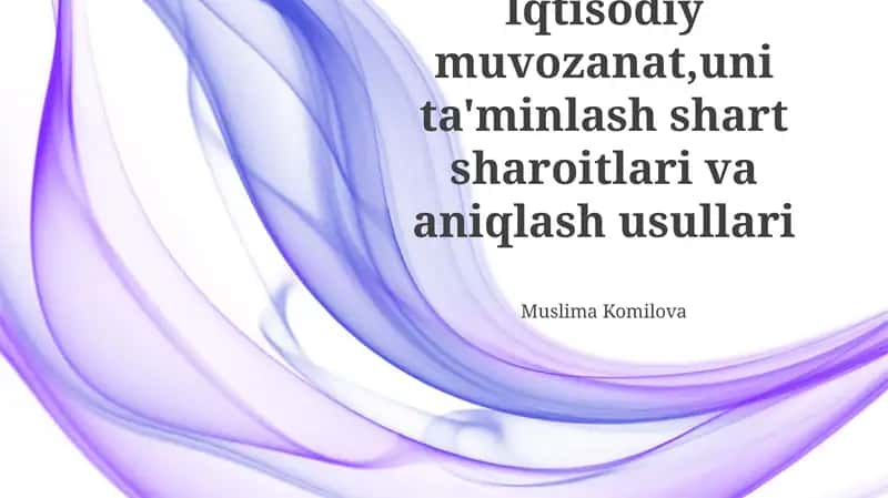 Iqtisodiy muvozanat,uni ta'minlash shart sharoitlari va aniqlash usullari