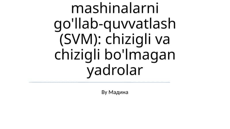 Vektorli mashinalarni go'llab-quvvatlash (SVM): chizigli va chizigli bo'lmagan yadrolar