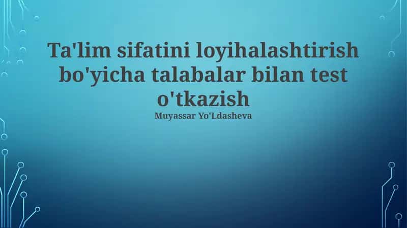 Ta'lim sifatini loyihalashtirish bo'yicha talabalar bilan test o'tkazish