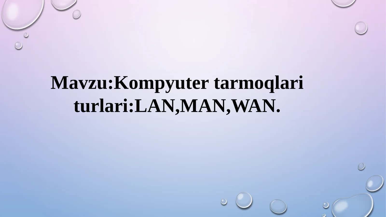Kompyutertarmoqlari turlari:LAN,MAN,WAN