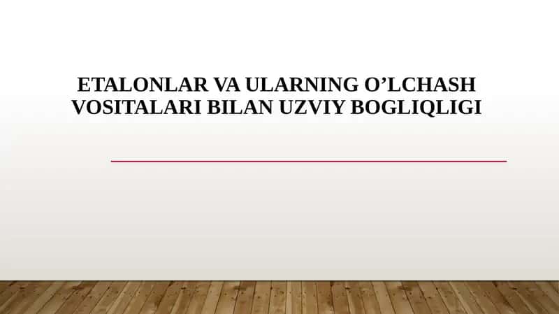 Etalonlar va ularning o’lchash vositalari bilan uzviy bogliqligi