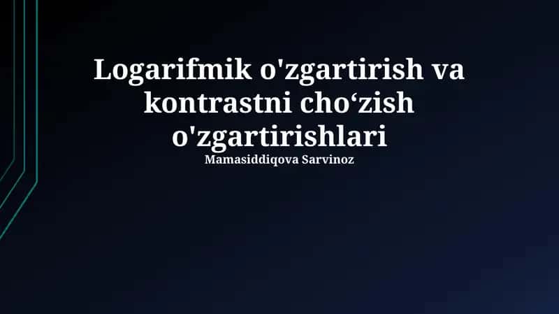 Logarifmik o'zgartirish va kontrastni cho‘zish o'zgartirishlari