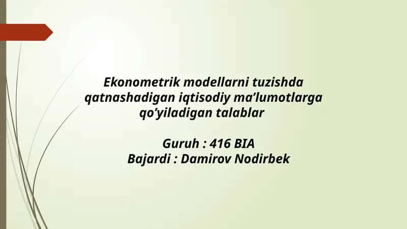 Ekonometrik modellarni tuzishda qat'nashadi gan iqtisodiy ma'lumotlarga qo'yiladigan talablar