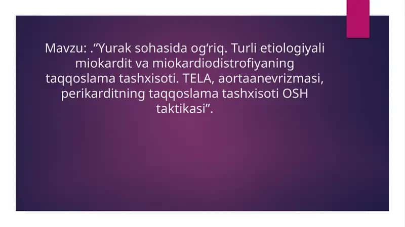 Yurak sohasida og‘riq. Turli etiologiyali miokardit va miokardiodistrofiyaning taqqoslama tashxisoti. TELA, aortaanevrizmasi, perikarditning taqqoslama tashxisoti OSH taktikasi”.