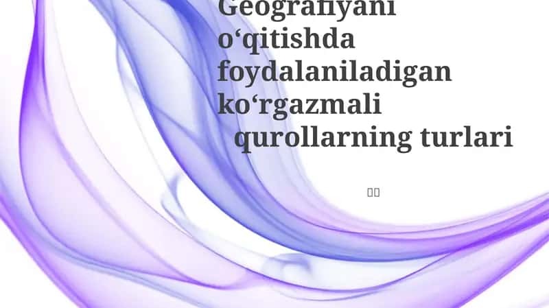 Geografiyani oʻqitishda foydalaniladigan koʻrgazmali qurollarning turlari