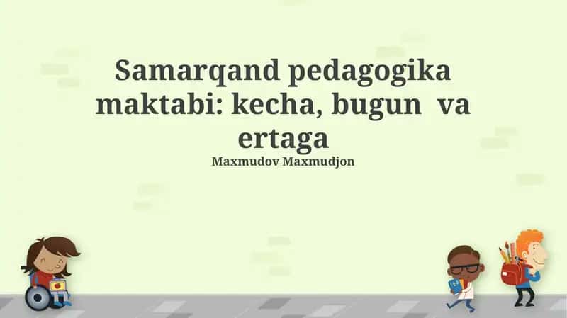Samarqand Pedagogika Maktabi: kecha, bugun va ertaga
