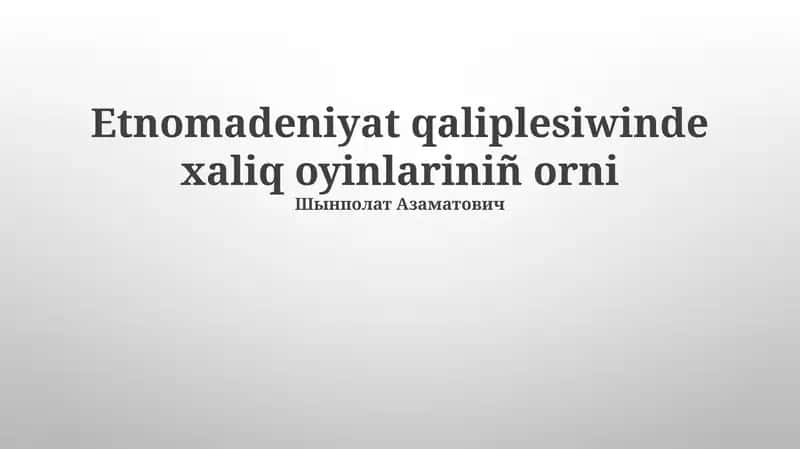 Etnomadeniyat qaliplesiwinde xaliq oyinlariniñ orni