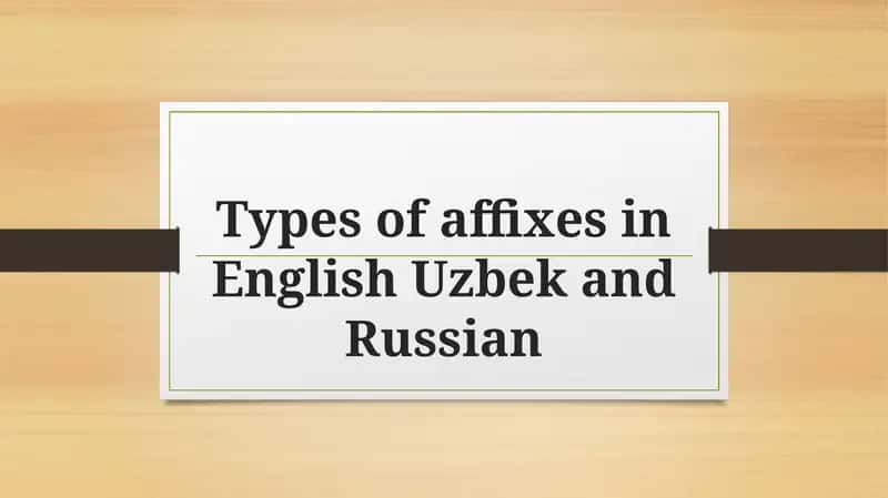 Types of affixes in English Uzbek and Russian
