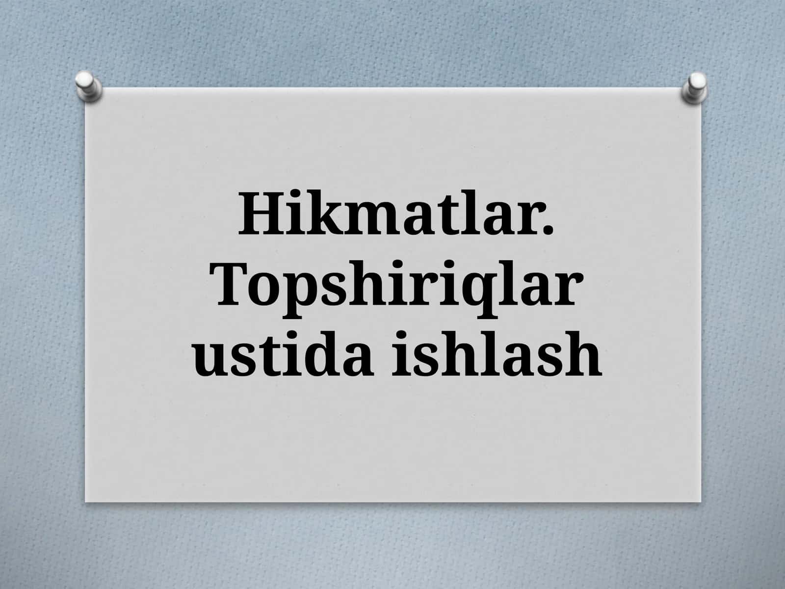 Hikmatlar.Topshiriqlar ustida ishlash