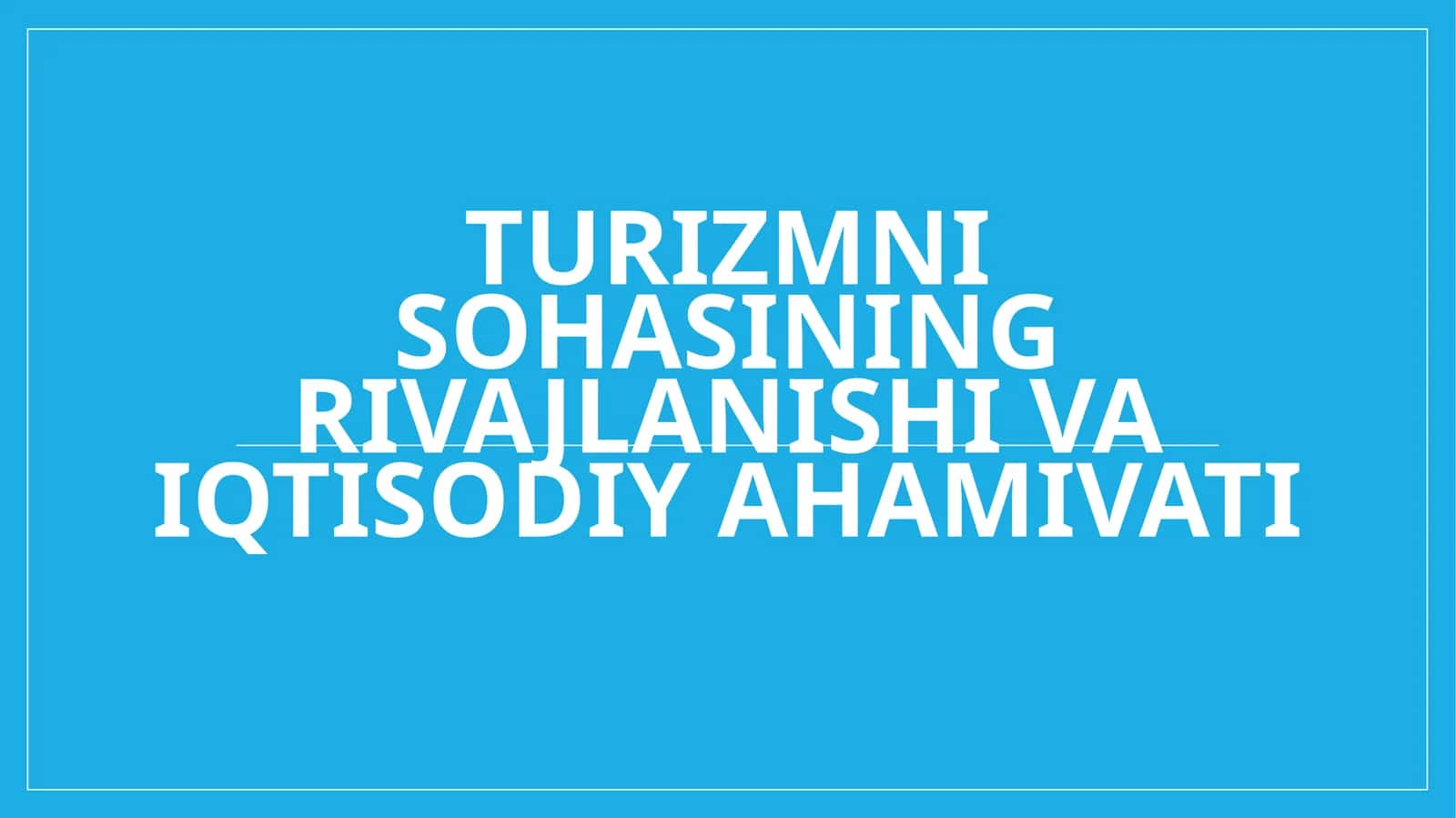 Turizmni sohasining rivajlanishi va iqtisodiy ahamivati