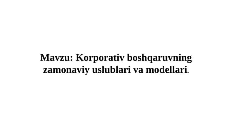 Korporativ boshqaruvning zamonaviy uslublari va modellari