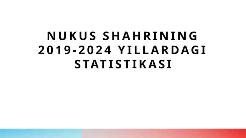 Nukus shahrining 2019-2024 yillardagi statistikasi