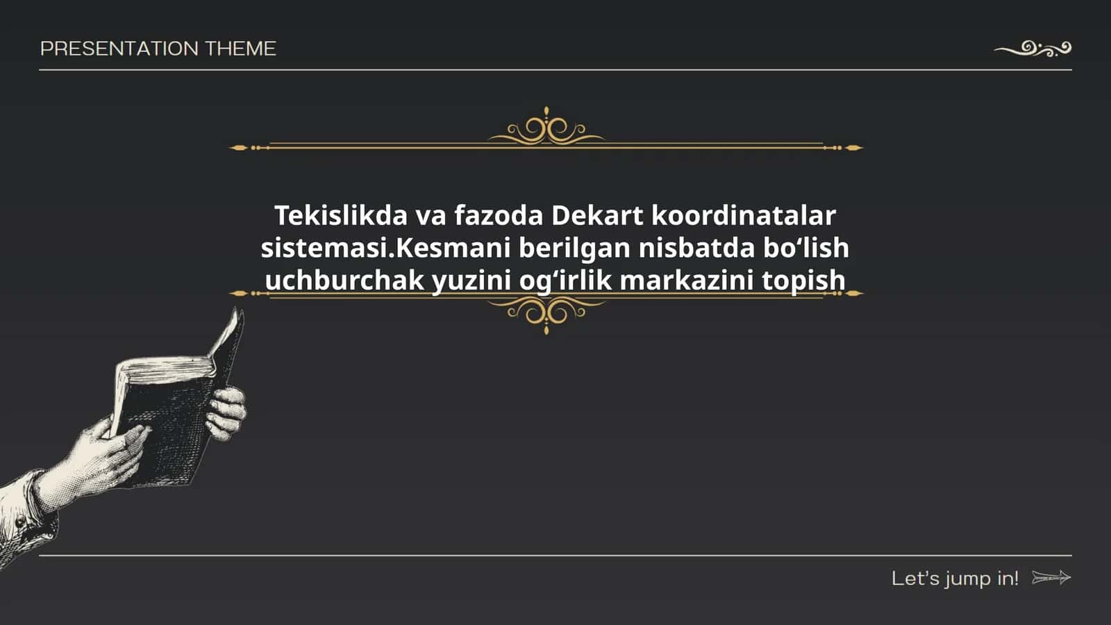 Tekislikda va fazoda Dekart koordinatalar sistemasi.Kesmani berilgan nisbatda boʻlish uchburchak yuzini ogʻirlik markazini topish