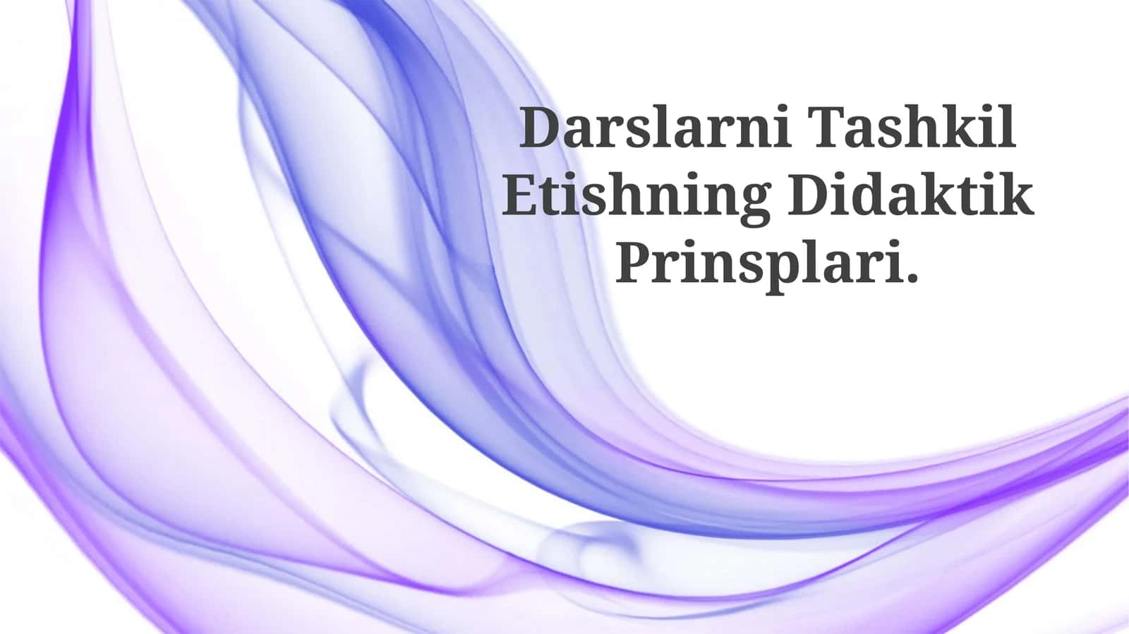 Darslarni Tashkil Etishning Didaktik Prinsplari