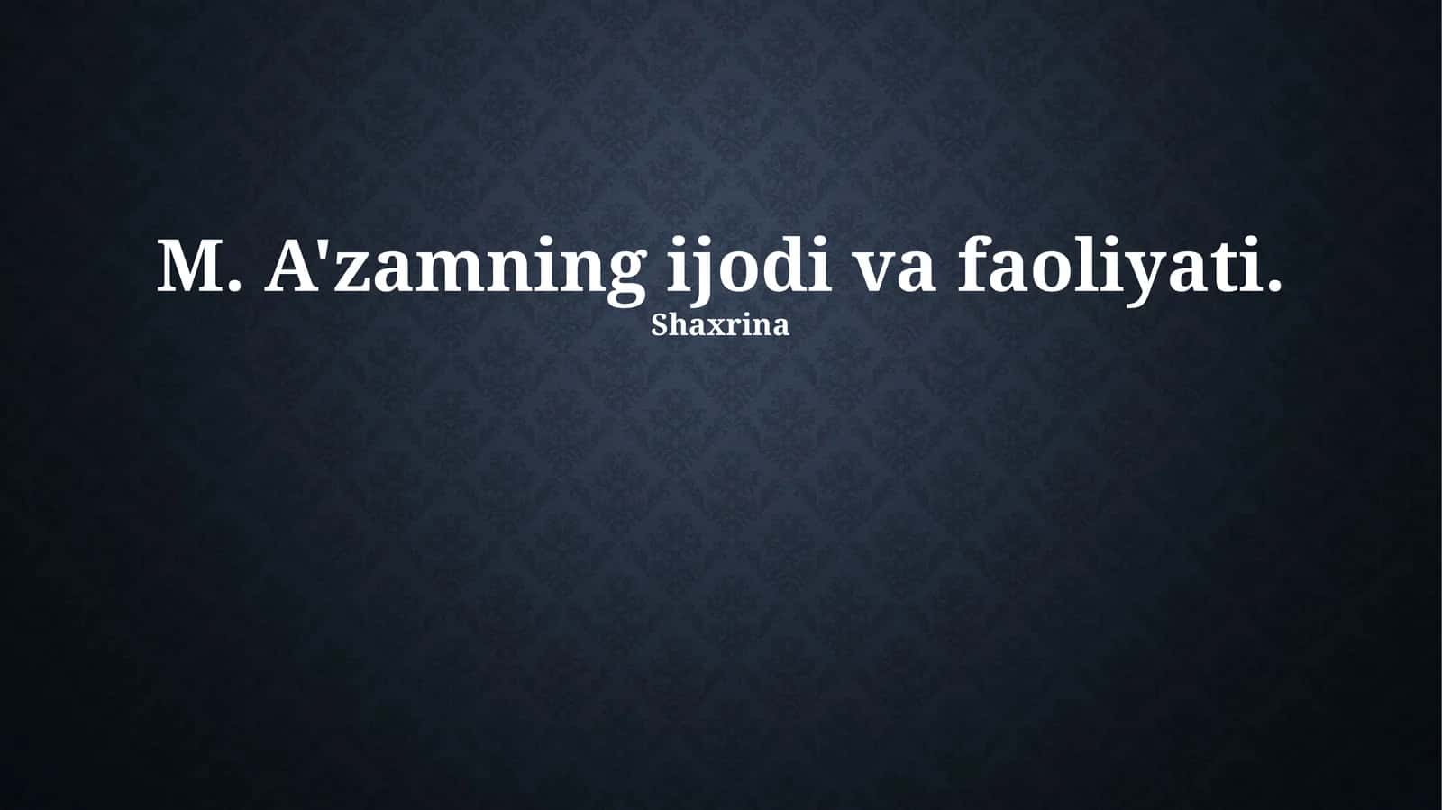 M. A'zamning ijodi va faoliyati